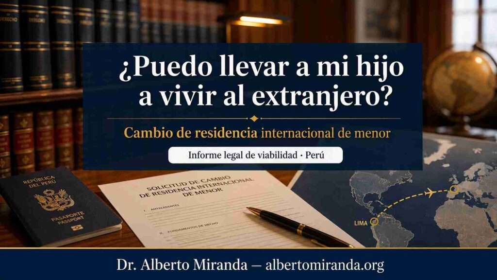 Autorización judicial para viaje de menor y residencia en el extranjero en Perú con evaluación legal del Dr. Alberto Miranda