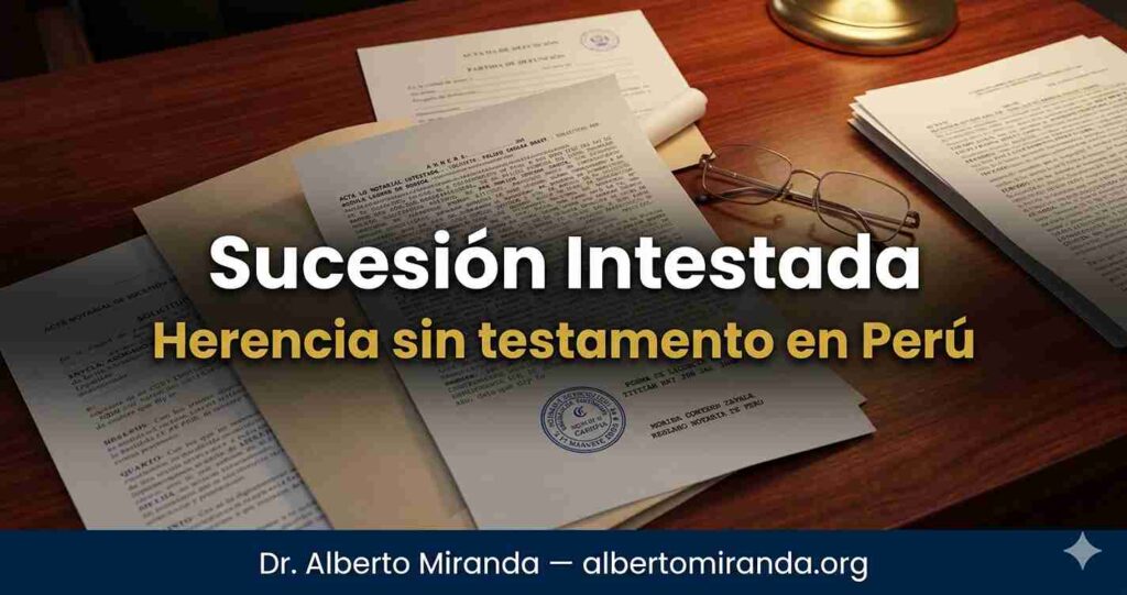 Documentos de sucesión intestada notarial en Perú sobre escritorio con sello notarial — Dr. Alberto Miranda, abogado especializado en herencias internacionales desde el extranjero