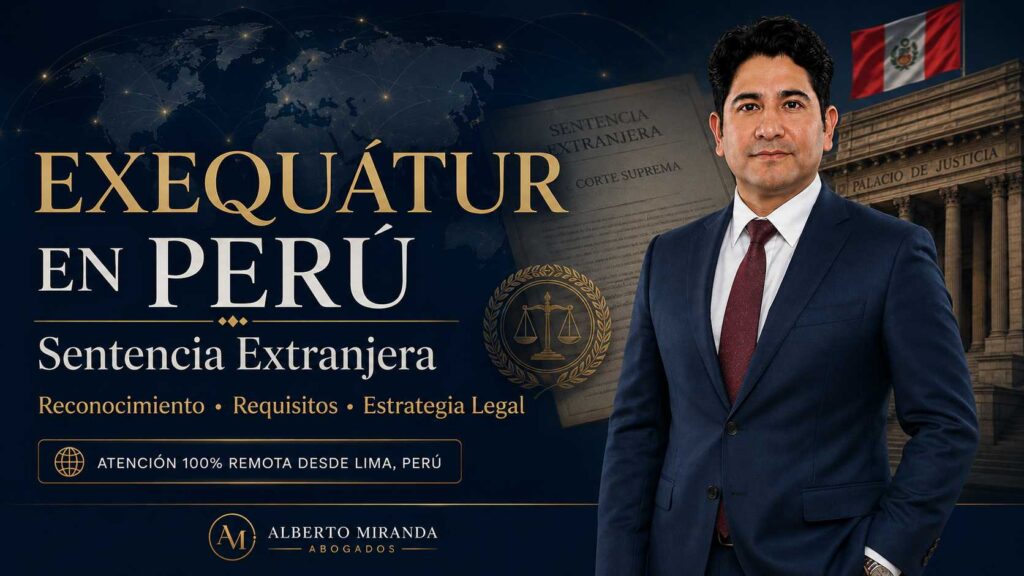 Dr. Alberto Miranda sobre exequátur en Perú y reconocimiento de sentencia extranjera.