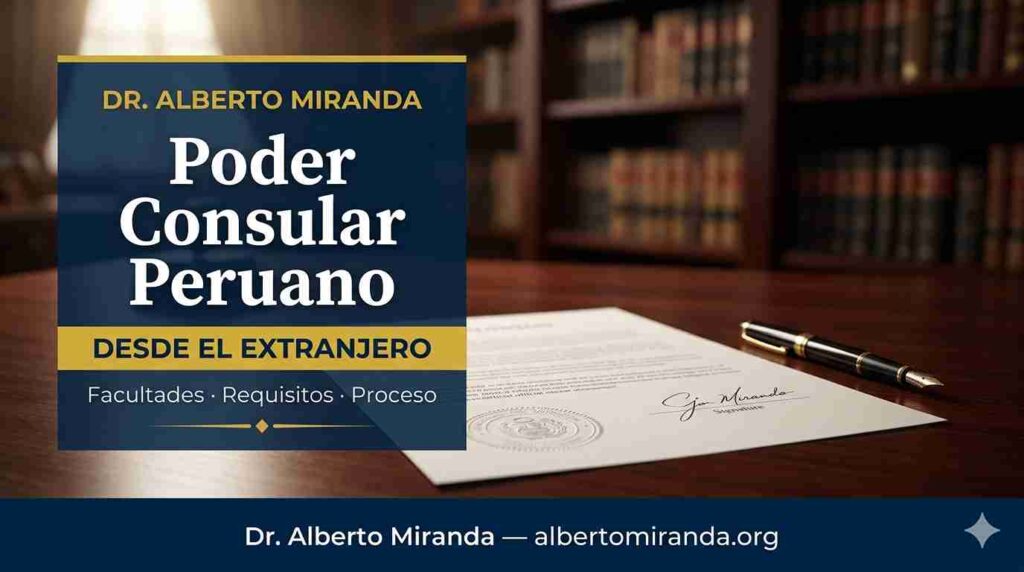 Poder consular peruano desde el extranjero — facultades y requisitos para trámites en Perú — Dr. Alberto Miranda, abogado peruano, Lima Perú