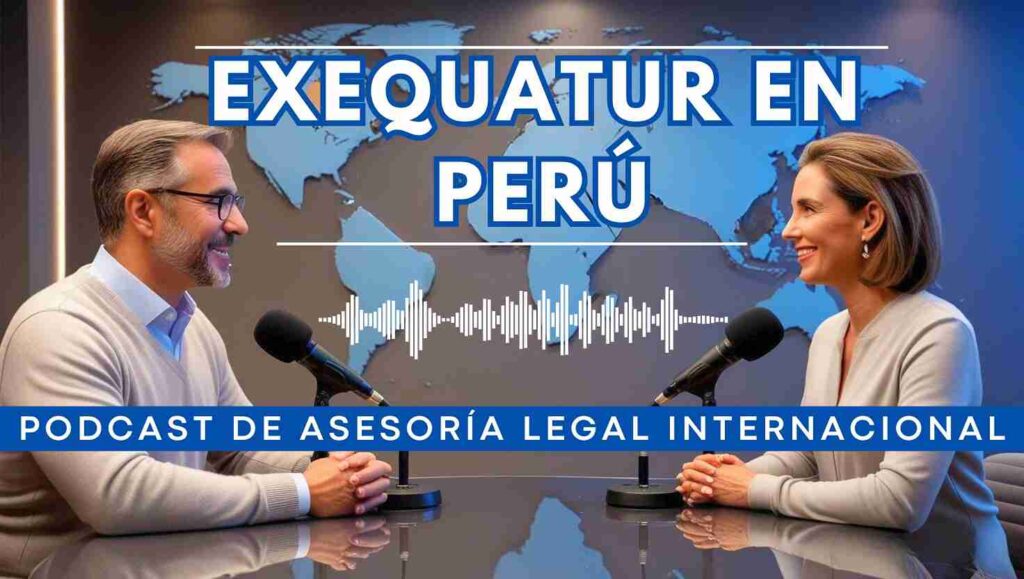 Podcast de Asesoría Legal Internacional sobre Exequátur en Perú