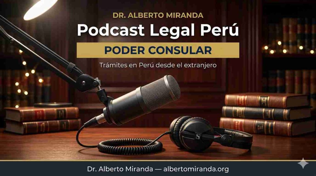 Poder consular para trámites legales en Perú desde el extranjero explicado por el Dr. Alberto Miranda.