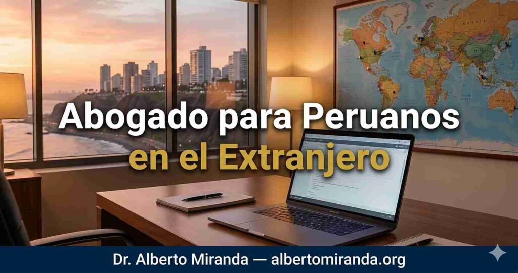Dr. Alberto Miranda, abogado peruano especializado en representar a peruanos en el extranjero y gestionar trámites legales en Perú sin necesidad de viajar