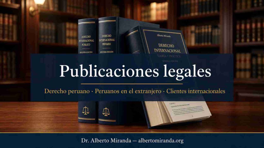 Publicaciones legales del Dr. Alberto Miranda sobre derecho peruano para peruanos en el extranjero y clientes internacionales