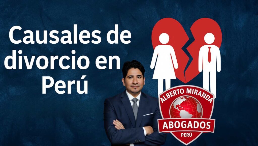 Causales de divorcio en Perú explicadas por el Dr. Alberto Miranda, abogado especialista en derecho familiar.