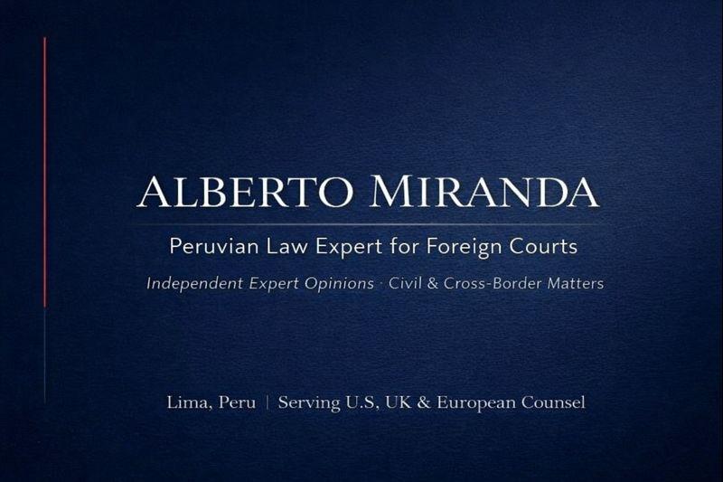 Alberto Miranda, Peruvian Law Expert for Foreign Courts, providing independent expert legal opinions on Peruvian civil law.