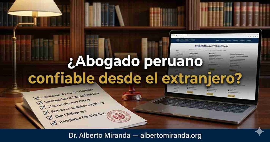 Lista de verificación legal con documentos oficiales y pantalla con perfil de abogado peruano verificable en directorios internacionales — Dr. Alberto Miranda, Lima, Perú