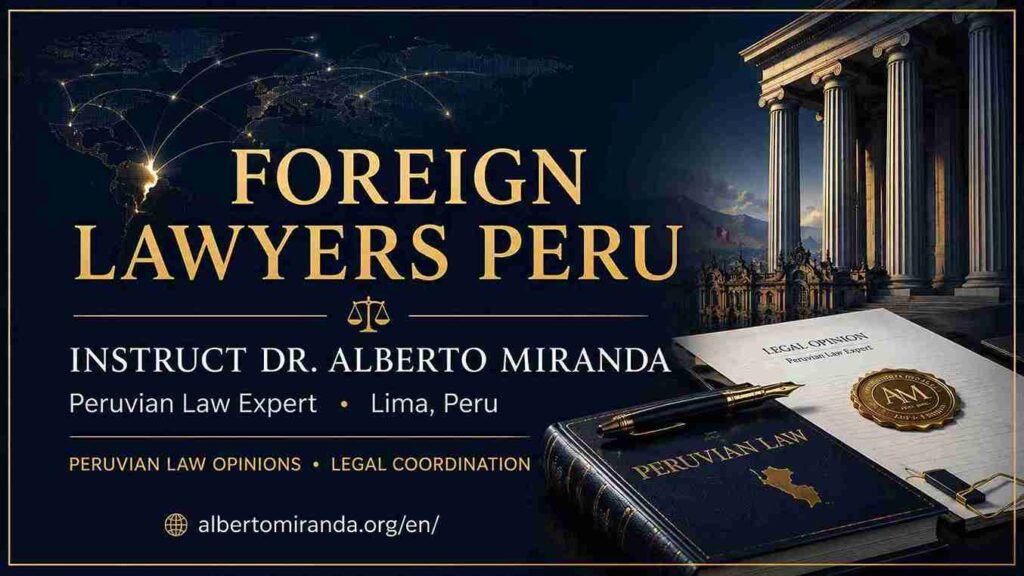 Foreign lawyers Peru — Dr. Alberto Miranda provides Peruvian law opinions and legal coordination from Lima