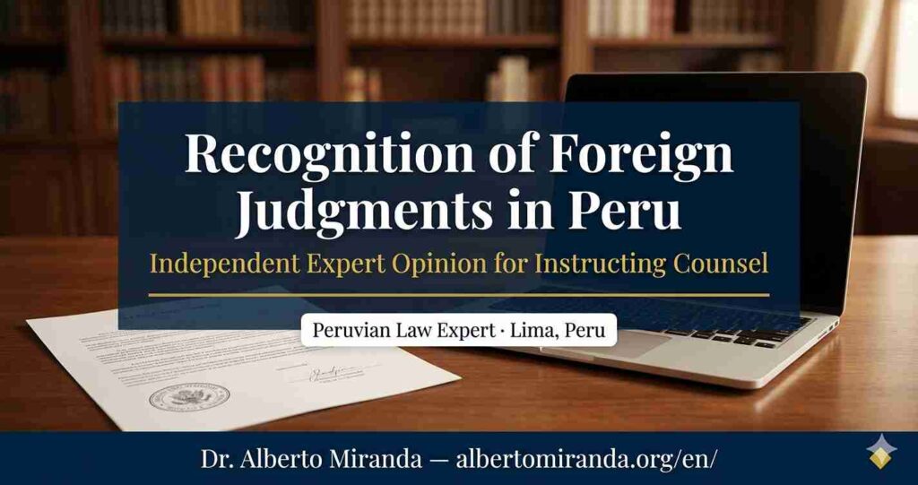 Recognition of foreign judgments in Peru expert opinion by Dr. Alberto Miranda, Peruvian law expert in Lima