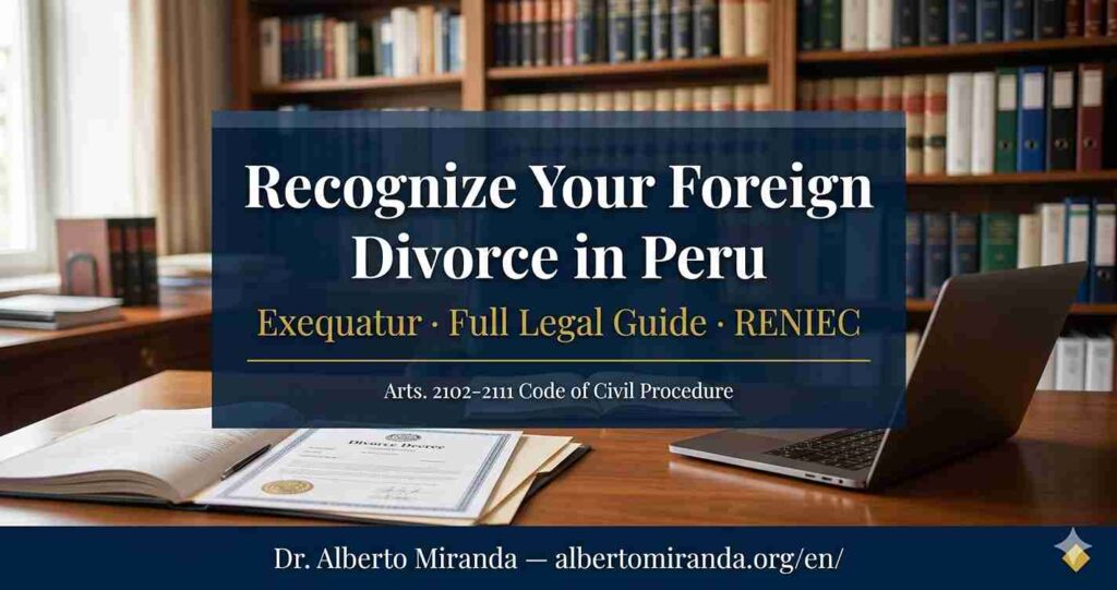 recognize foreign divorce Peru exequatur RENIEC Dr. Alberto Miranda attorney Lima Peru