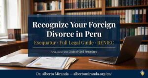 recognize foreign divorce Peru exequatur RENIEC Dr. Alberto Miranda attorney Lima Peru