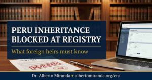 Peru inheritance blocked at the Public Registry before registration of inherited property in Peru