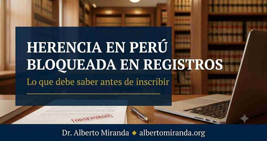 Herencia en Perú bloqueada en Registros Públicos antes de inscribir un inmueble heredado