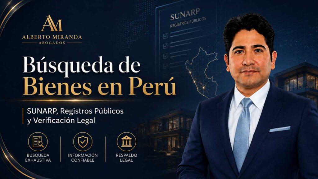 Dr. Alberto Miranda, abogado peruano para búsqueda de bienes en Perú, SUNARP y verificación legal registral.