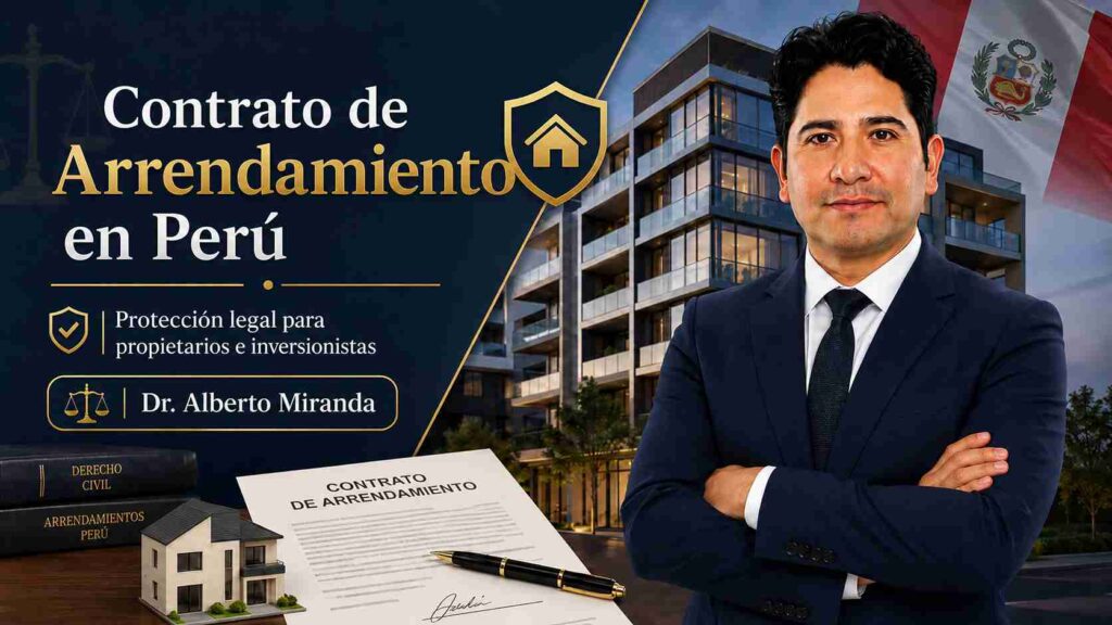 Dr. Alberto Miranda junto a un contrato de arrendamiento y un inmueble, sobre protección legal para propietarios en Perú.