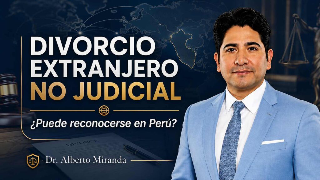 Dr. Alberto Miranda en traje celeste junto al texto Divorcio extranjero no judicial: ¿puede reconocerse en Perú?