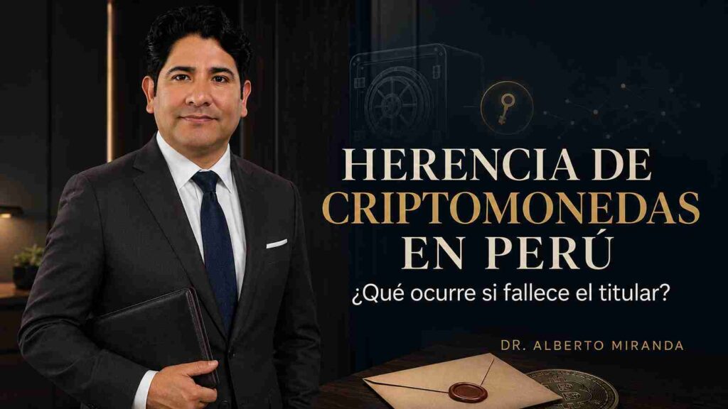 Dr. Alberto Miranda sobre la herencia de criptomonedas y activos digitales en Perú.