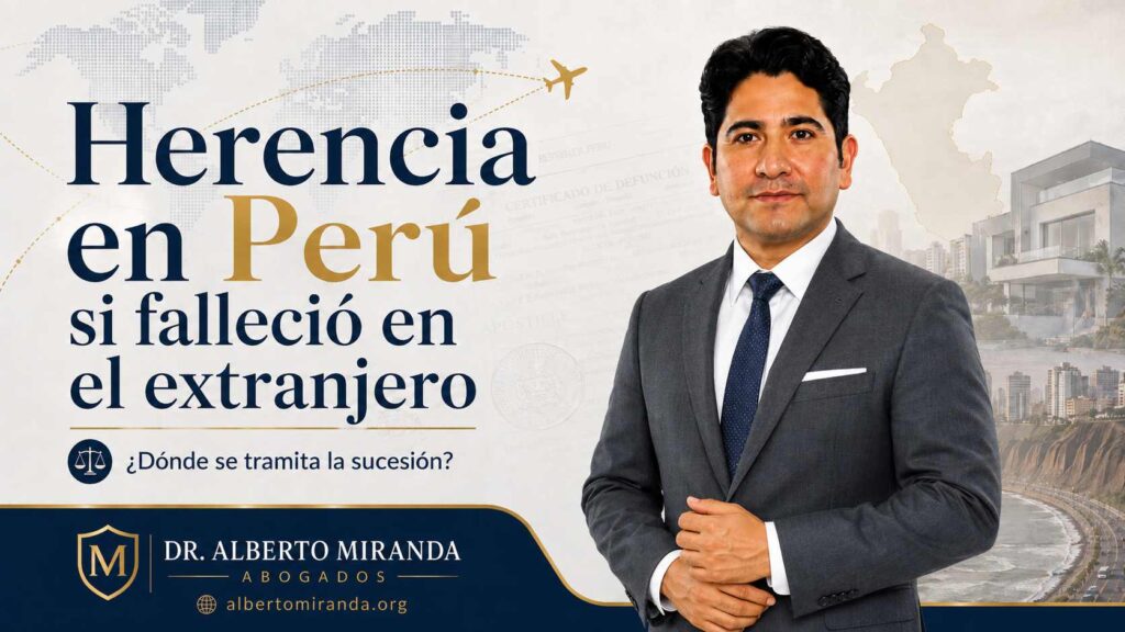 Dr. Alberto Miranda explicando herencia en Perú cuando una persona falleció domiciliada en el extranjero y dejó bienes en Perú.