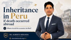 Dr. Alberto Miranda explaining inheritance in Peru when the deceased was domiciled abroad and left assets in Peru.