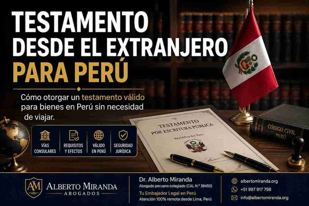 Testamento desde el extranjero para Perú, imagen legal del Dr. Alberto Miranda sobre cómo otorgar un testamento válido para bienes en Perú sin necesidad de viajar.