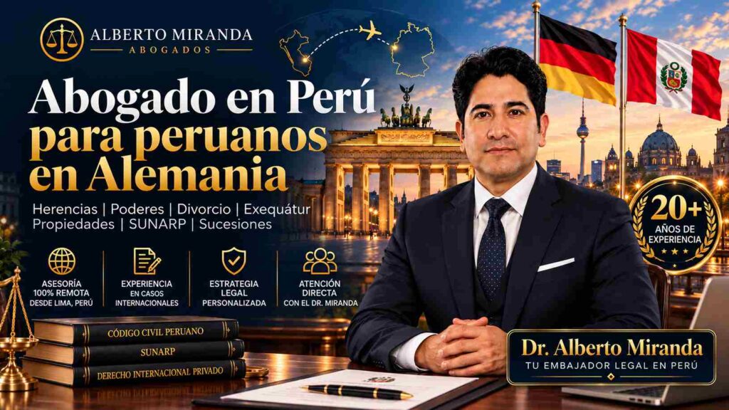 Abogado en Perú para peruanos en Alemania, Dr. Alberto Miranda, asesoría legal remota desde Lima, Perú para herencias, poderes, divorcio, exequátur y SUNARP.