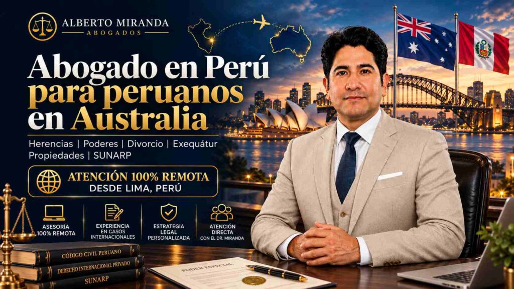 Abogado en Perú para peruanos en Australia, Dr. Alberto Miranda, asesoría legal remota desde Lima, Perú para herencias, poderes, divorcio, exequátur, propiedades y SUNARP.