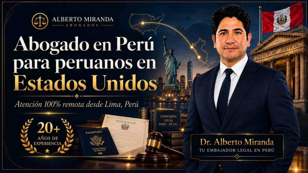 Dr. Alberto Miranda, abogado en Perú para peruanos en Estados Unidos, con atención 100% remota desde Lima, Perú.