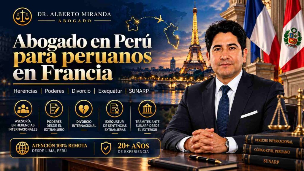 Abogado en Perú para peruanos en Francia, Dr. Alberto Miranda, asesoría legal remota desde Lima, Perú para herencias, poderes, divorcio, exequátur y SUNARP.