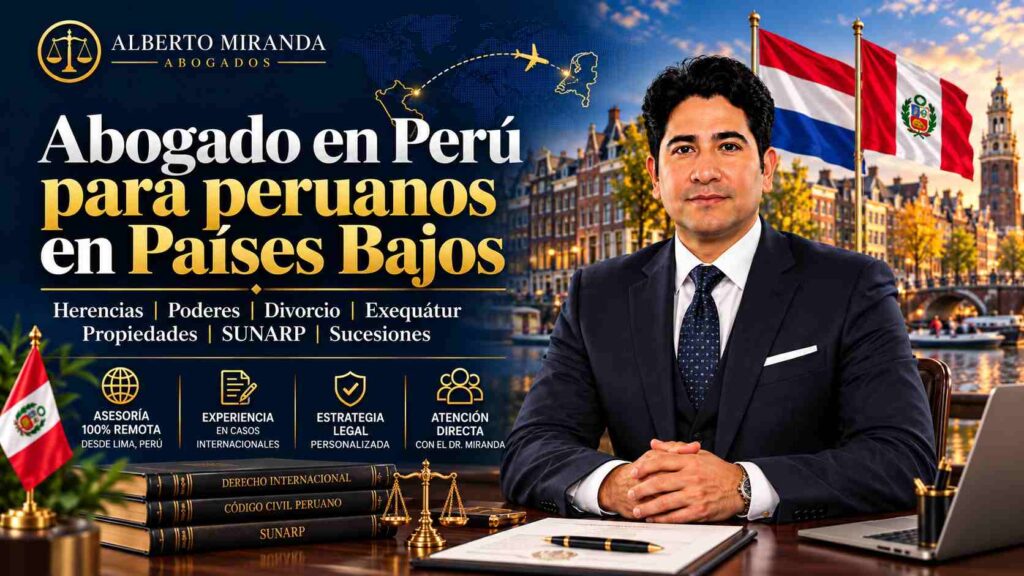 Abogado en Perú para peruanos en Países Bajos, Dr. Alberto Miranda, atención legal remota desde Lima, Perú para herencias, poderes, divorcio, exequátur y SUNARP.