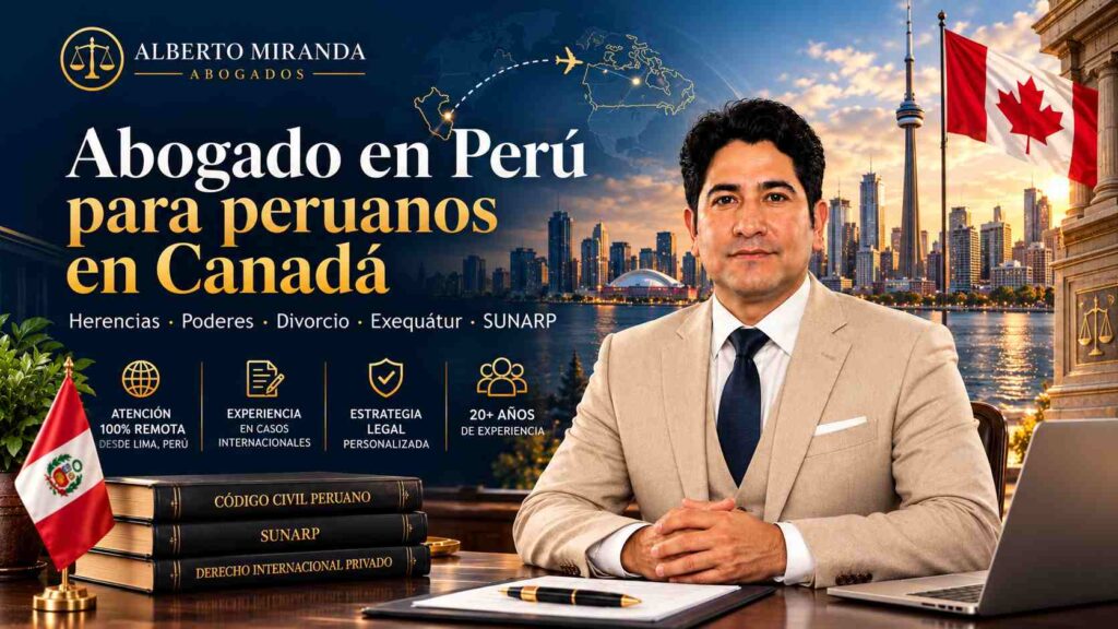 Dr. Alberto Miranda, abogado en Perú para peruanos en Canadá, especializado en herencias, poderes, divorcio, exequátur y SUNARP
