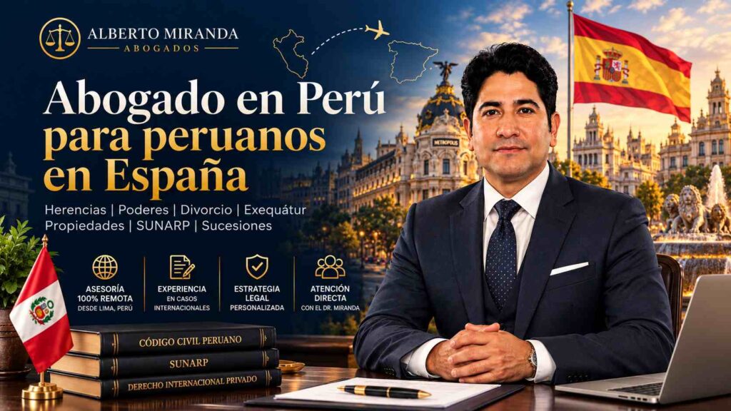Dr. Alberto Miranda, abogado en Perú para peruanos en España, especializado en herencias, poderes, divorcio, exequátur y SUNARP