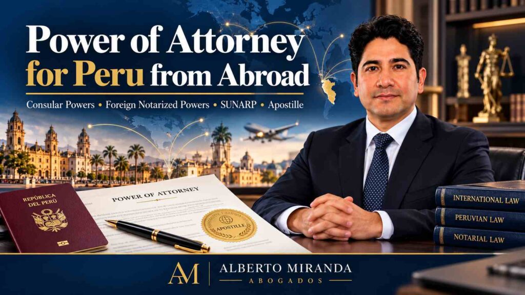 Dr. Alberto Miranda — Power of Attorney for Peru from Abroad, consular and foreign notarized powers for legal matters in Peru