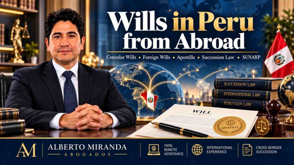 Dr. Alberto Miranda — Wills in Peru from Abroad, consular wills, foreign wills and succession law in Peru